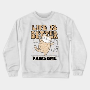 Life is Better Pawsome Kitten Crewneck Sweatshirt